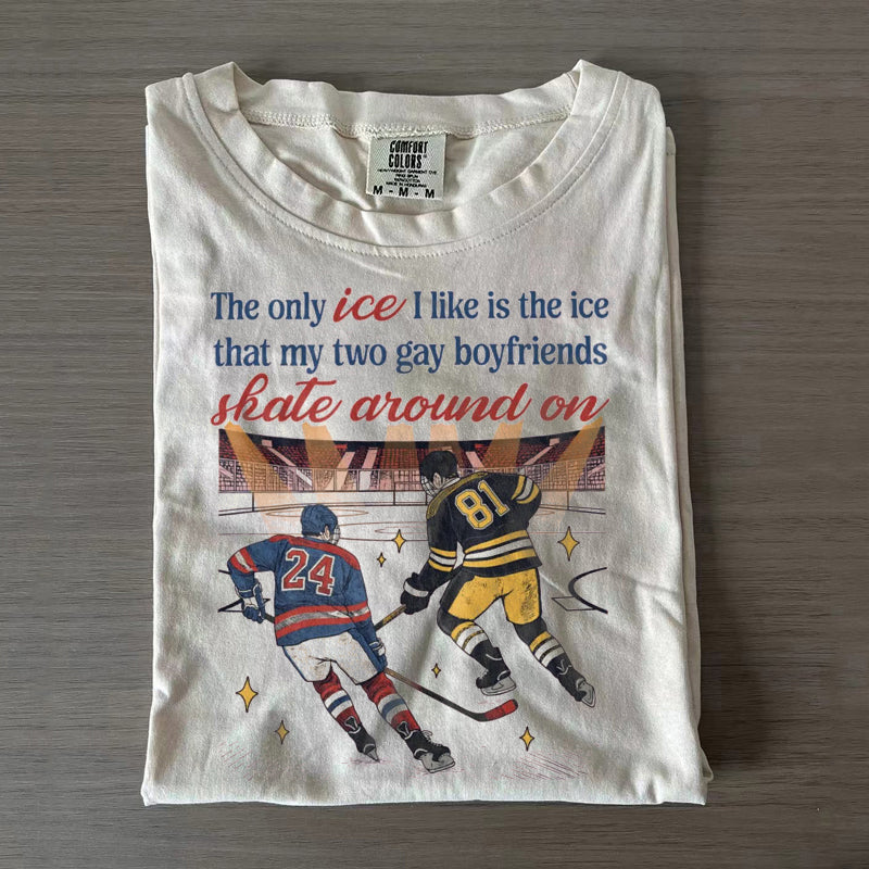 The Only ICE I Like Is The Ice That My Two Gay Boyfriends Skate Around On T-shirt