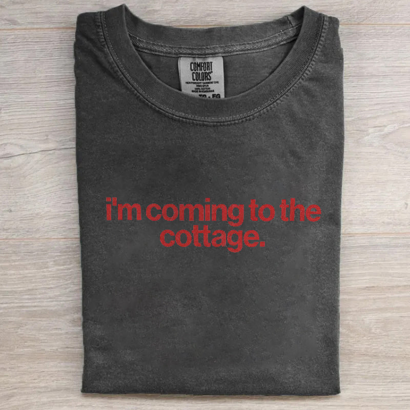 I'm Coming To The Cottage T-shirt